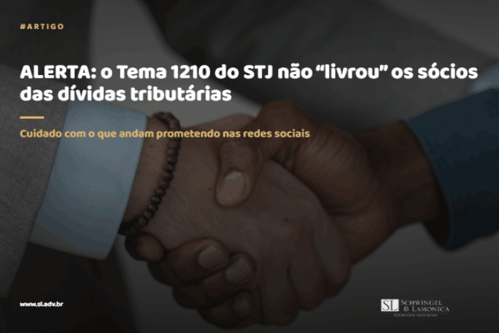 ALERTA: O TEMA 1210 DO STJ NÃO “LIVROU” OS SÓCIOS DAS DÍVIDAS TRIBUTÁRIAS
