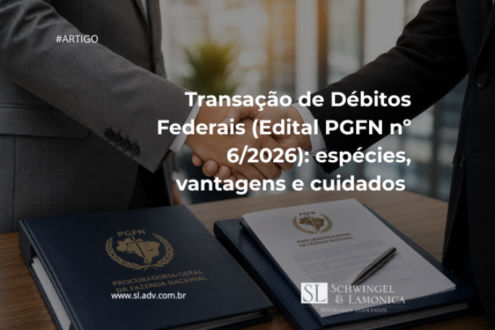 Transação de Débitos Federais (Edital PGFN nº 6/2026): espécies, vantagens e cuidados